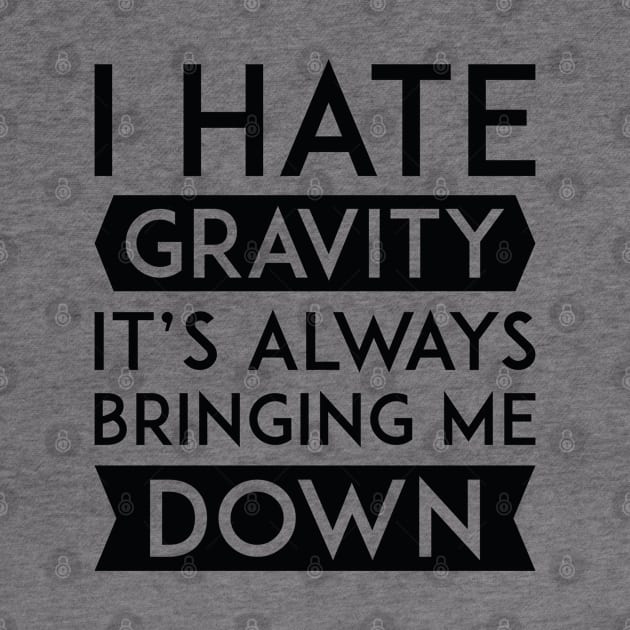 I Hate Gravity by LuckyFoxDesigns